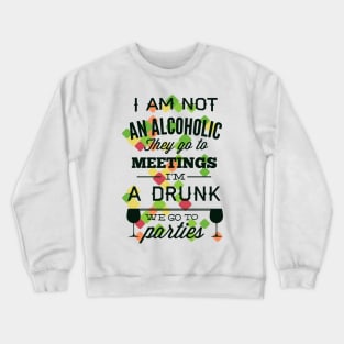 I'm Not an Alcoholic, I'm a Drunk Crewneck Sweatshirt